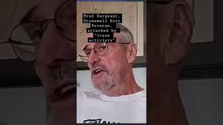 Fred Sargeant Stonewall Riot Vet attacked by “trans activists” stonewall trans gayrights [upl. by Haet852]