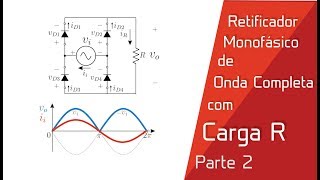 Parte 2  Retificador Monofásico de Onda Completa com Carga R [upl. by Amarette]