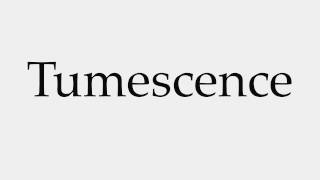 How to Pronounce Tumescence [upl. by Namlas]