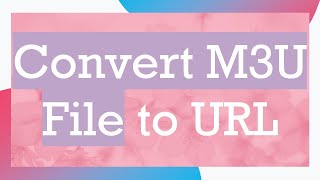 Convert M3U File to URL [upl. by Weinshienk661]