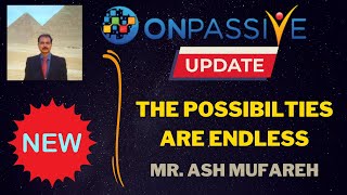 ONPASSIVE NEW UPDATE  THE POSSIBILITIES ARE ENDLESS MR ASH MUFAREH LATEST EXCITING UPDATE [upl. by Ailahk]