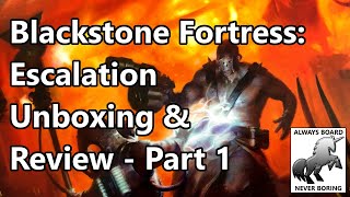 Blackstone Fortress Escalation Expansion  Unboxing amp Review Part 1 [upl. by Ecinreb]