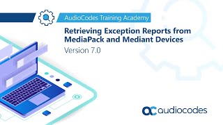 Retrieving Exception Reports from MediaPack and Mediant devices  Version 70 [upl. by Latsyrhc]