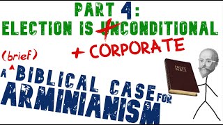 A brief Biblical Case for Arminianism Part 4 Election is Conditional amp Corporate [upl. by Anairo471]