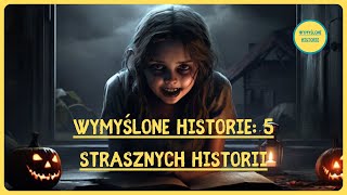 Wymyślone Historie 5 Strasznych Historii [upl. by Notniuq]