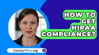 How To Get HIPAA Compliance  CountyOfficeorg [upl. by Akamaozu587]