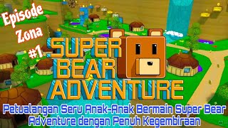 Petualangan Seru AnakAnak Bermain Super Bear Adventure dengan Penuh Kegembiraan Zona 1 [upl. by Alpert]