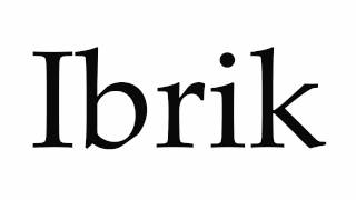 How to Pronounce Ibrik [upl. by Karlik]