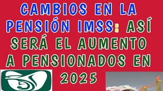 Cambios en la pensión IMSS Así será el aumento a pensionados en 2025 [upl. by Oiragelo]