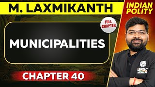 Municipalities FULL CHAPTER  Indian Polity Laxmikant Chapter 40  UPSC Preparation ⚡ [upl. by Maggs]