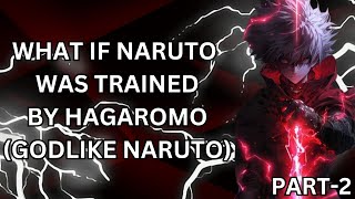 WHAT IF NARUTO WAS TRAINED BY HAGAROMO GODLIKE NARUTO PART2 [upl. by Semmes]