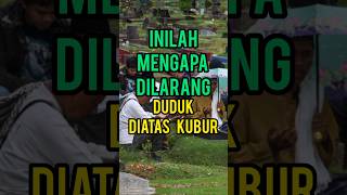 Inilah Mengapa Dilarang Duduk Diatas Kubur islamshorts islamvideo islamdakwah [upl. by Eyssej]