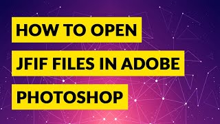 Cant Open JFIF in Photoshop – Learn How to Open JFIF in Photoshop [upl. by Brennen]