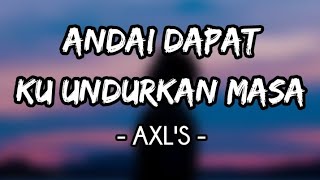 Andai Dapat Ku Undurkan Masa  AXLS Lirik [upl. by Couq]