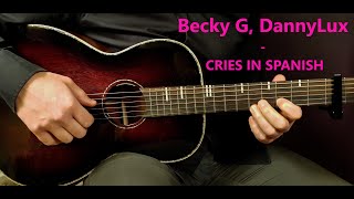 How to play BECKY G DANNYLUX  CRIES IN SPANISH WishWednesday Acoustic Guitar Lesson Tutorial [upl. by Allit657]