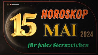 HOROSKOP FÜR DEN 15 MAI 2024  TAGESHOROSKOP FÜR ALLE STERNZEICHEN [upl. by Haslett]