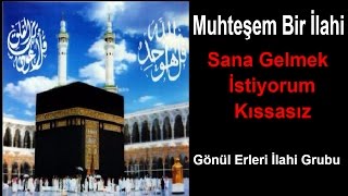 SANA GELMEK İSTİYORUM KISSASIZ AHMET HAŞİMOĞLU Gönül Erleri İlahi Grubu [upl. by Berton82]