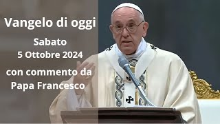 Vangelo di Oggi  Sabato 5 Ottobre 2024 con commento da Papa Francesco [upl. by Apfelstadt299]