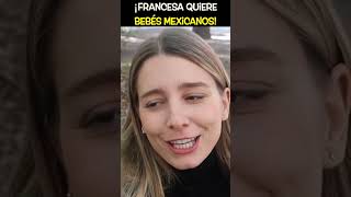 Francesa Quiere Bebés Mexicanos🥰🤰🇫🇷🇲🇽 shorts youtubeshorts [upl. by Arsi]