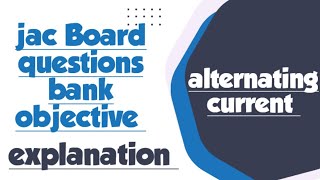 CH07ALTERNATING CURRENTCLASS 12MCQ EXPLANATION OF jacboard physics [upl. by Ennairrek]