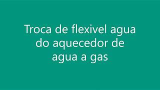 troca flexível aquecedor gas [upl. by Moclam945]