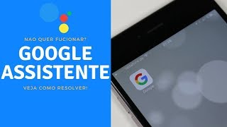 Porque Meu Google Assistente não quer funcionar Veja Como Resolver fácil e rápido [upl. by Mia]