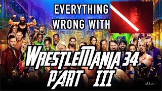 Everything Wrong With WWE WrestleMania 34 Part 3 [upl. by Nniuqal]