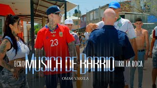 ECKO TIRRI LA ROCA Omar Varela  MÚSICA DE BARRIO VIDEO OFICIAL [upl. by Ocirnor]