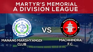 Manang Marshyangdi Club Vs Machhindra FC  Martyrs Memorial quotAquot Division League [upl. by Utas]