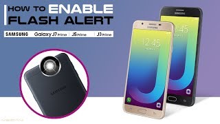 How To Enable Flash Alert Notification on SAMSUNG J7 J5 J3 Prime [upl. by Eidnak897]