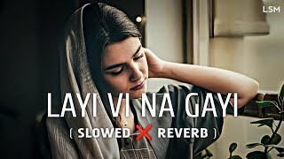 Layi Vi Na Gayi  SlowedReverb Lofi  Lyrics  Sukhwinder Singh  Babu Maan  Sad song  LSM [upl. by Bevis682]