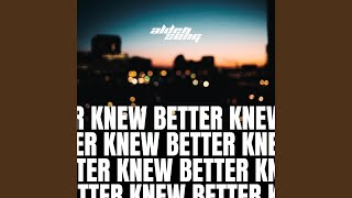 Knew Better Extended [upl. by Loziram]