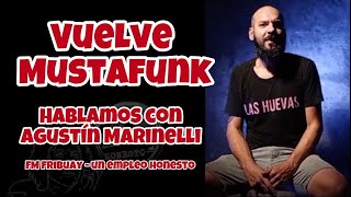 MUSTAFUNK El Regreso  Hablamos con Agustín Marinelli FM Fribuay  Un Empleo Honesto [upl. by Swamy292]