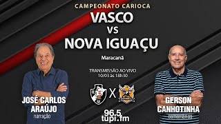 VASCO 1 X 1 NOVA IGUAÇU  Campeonato Carioca  Semifinal  Ida  10032024  AO VIVO [upl. by Suh627]