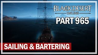 Black Desert Online  Lets Play Part 965  Sailing amp Bartering [upl. by Rudy360]