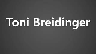 How To Pronounce Toni Breidinger [upl. by Narok]