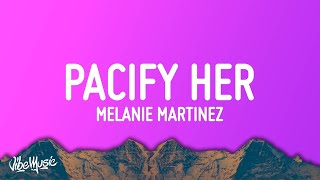 Melanie Martinez  Pacify Her Lyrics  25 Min [upl. by Yeldud]