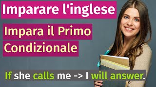 Impara linglese Come usare il Primo Condizionale  Esempi Semplici [upl. by Nirel222]