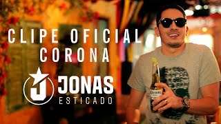 Corona  Jonas Esticado  VÍDEO CLIPE OFICIAL [upl. by Oxley]