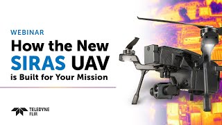 How the New SIRAS UAV is Built for Your Mission  Webinar by Teledyne FLIR [upl. by Bedelia]