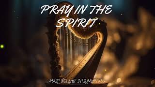 PRAY IN THE SPIRIT PROPHETIC HARP WARFARE INSTRUMENTAL  WORSHIP MEDITATION MUSIC  INTENSE WORSHIP [upl. by Nagyam]