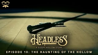 Headless A Sleepy Hollow Story  Episode 10 The Haunting of the Hollow [upl. by Yelrebma40]