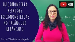 Relações Trigonométricas no Triângulo Retângulo  Seno Cosseno e Tangente  Professora Angela [upl. by Musetta504]