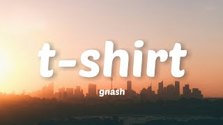 gnash  tshirt Lyrics [upl. by Iggem]