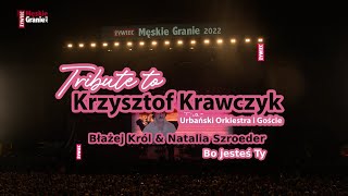 Błażej Król amp Natalia Szroeder – Bo jesteś Ty Męskie Granie 2022 Tribute to Krzysztof Krawczyk [upl. by Halyak]