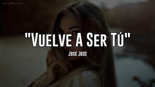 VUELVE A SER TÚ  José José LETRA [upl. by Atisusej]