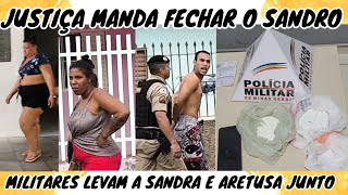 JUSTIÇA MANDA BUSCAR O SANDRO MILITARES CUMPREM E LEVAM ARETUSA E REGINA JUNTO [upl. by Aleina835]