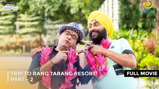 Trip to Rang Tarang Resort I FULL MOVIE  PART 2 I Taarak Mehta Ka Ooltah Chashmah Ep 3197 to 3201 [upl. by Lennod]