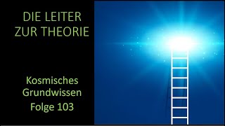 Die Leiter zur Theorie  Kosmisches Grundwissen Folge 103 [upl. by Idnod60]