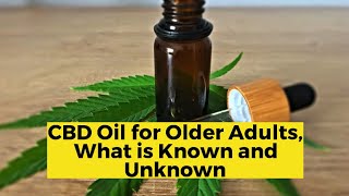 CBD Oil for Older Adults What is Known and Unknown [upl. by Dyane]